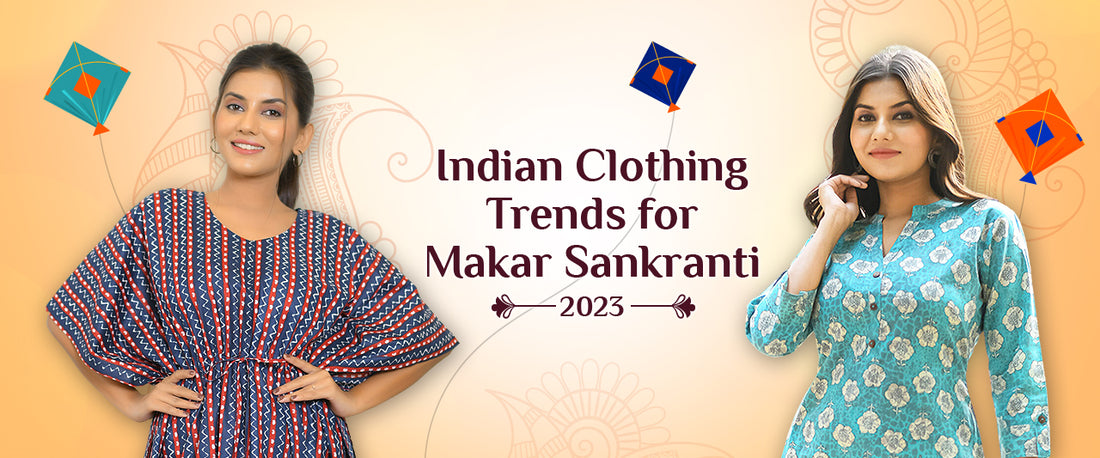 Indian Clothing Trends for Makar Sankranti 2023